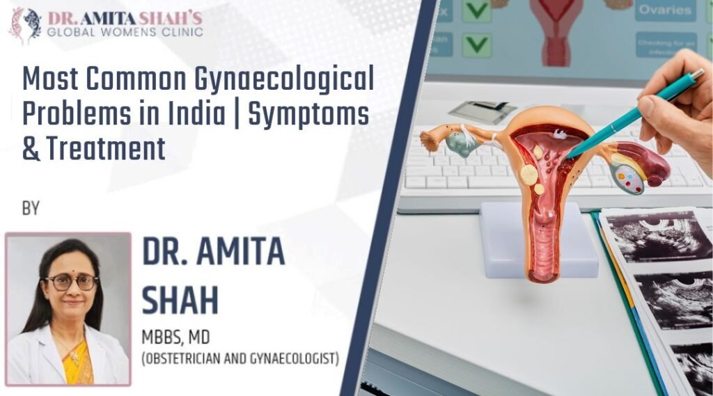 Most Common Gynaecological Problems in India Symptoms & Treatment